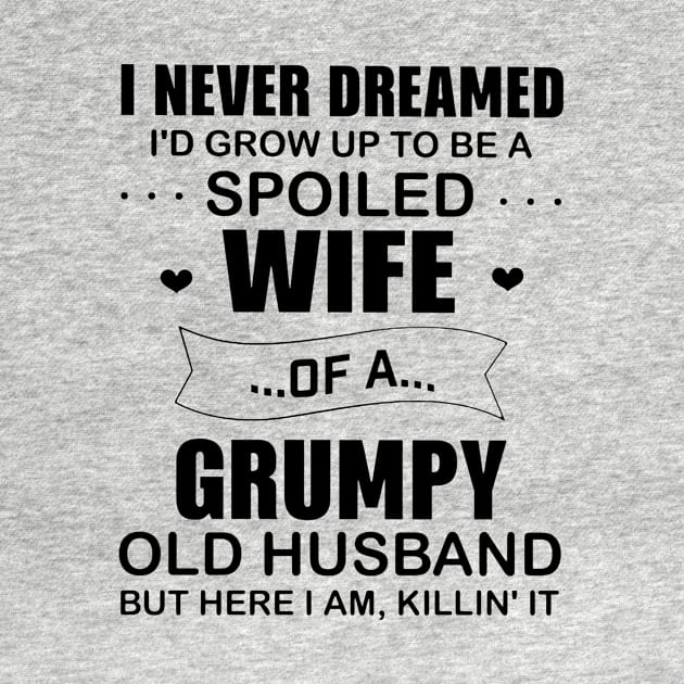 Funny I Never Dremaed To Be A Spoiled Wife Of A Grumpy Old Husband by cogemma.art